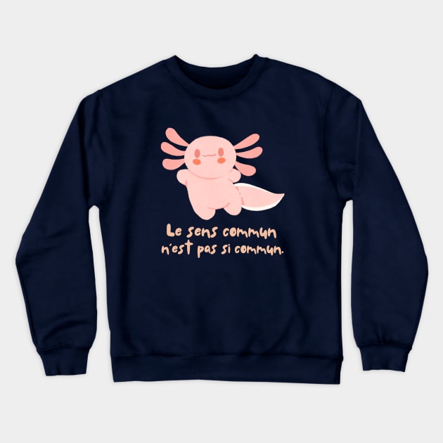 Cute axolotl with Voltaire quote : Le sens commun n&#39;est pas si commun Crewneck Sweatshirt by artbleed